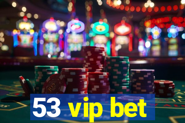 53 vip bet